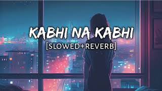 KABHI NA KABHI SLOWED REVERB MITRAZ NEW BOLLYWOOD LOFI SONG HINDIlofi slowedreverb bollywoodlof [upl. by Assilac]