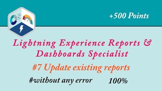 7 Update existing reports  Lightning Experience Reports amp Dashboards Specialist Superbadge  Admin [upl. by Dlorej70]