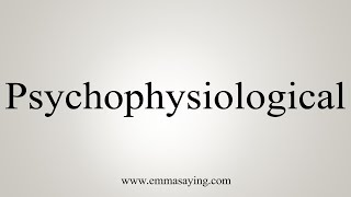 How To Say Psychophysiological [upl. by Anyat946]