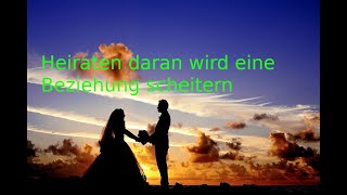 Heiraten daran wird eine Beziehung scheitern Teil1 [upl. by Haikezeh]