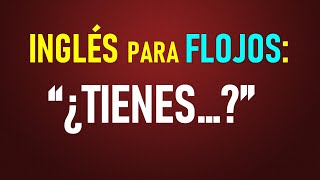 8 Inglés para flojos ¿Tienes [upl. by Perlie]