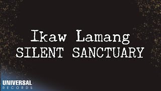 Silent Sanctuary  Ikaw Lamang Official Lyric Video [upl. by Foskett]