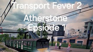 Transport Fever 2AtherstoneEpisode 1 [upl. by Adnola]