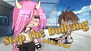 Stop the bullying  Memetrend [upl. by Knepper]