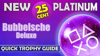 New 025 Platinum Game  Bubbelsche Deluxe Quick Trophy Guide [upl. by Hanikahs393]