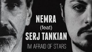 NEMRA  Im Afraid of Stars ft SERJ TANKIAN [upl. by Strader]