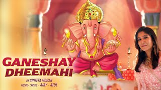 Ganeshay Dheemahi  Shweta Mohan Official Female Version  Ajay  Atul  New Ganesha Songs 2023 [upl. by Kroy]