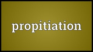 Propitiation Meaning [upl. by Denny]