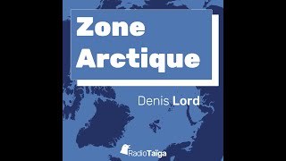 Zone arctique  Les nouvelles de lArctique par Denis Lord [upl. by Juanita]