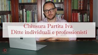 Chiusura Partita Iva ditta individuale e Professionisti [upl. by Gnouv]