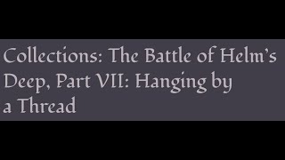 ACOUP  The Battle of Helm’s Deep Part VII Hanging By a Thread [upl. by Giordano]