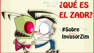 ♡ ¿QUÉ ES EL ZADR ♡  SobreInvasorZim [upl. by Iras]