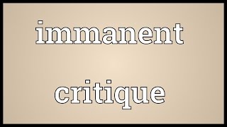 Immanent critique Meaning [upl. by Wylma88]