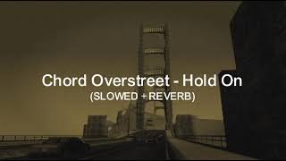 Chord Overstreet  Hold On but Slowed and Reverb [upl. by Vories]