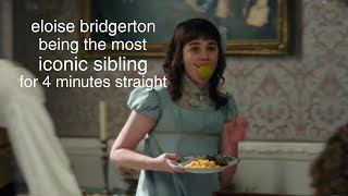 eloise bridgerton being the most iconic sibling for 4 minutes straight [upl. by Ednihek]