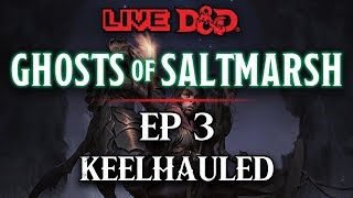 Episode 3  Keelhauled  Ghosts of Saltmarsh [upl. by Musser614]