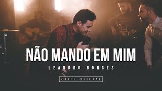 Leandro Borges  Não mando em mim 2018 [upl. by Etnovert]