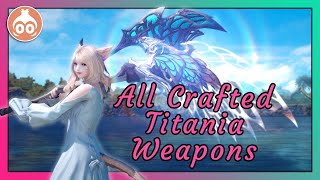 All Crafted Titania Weapons  FFXIV Glamour Showcase [upl. by Luoar635]