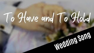 WEDDING SONG To Have And To Hold with lyrics [upl. by Cinimmod]