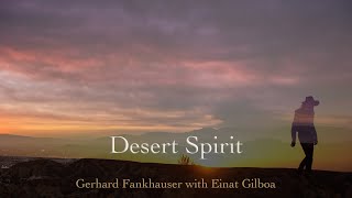 Desert Spirit  Gerhard Fankhauser with Einat Gilboa [upl. by Adnicul]