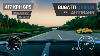 Bugatti Chiron on Autobahn  417 KPH GPS OnBoard CAM  POV GoPro [upl. by Ahsihat]