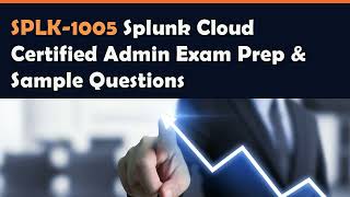 SPLK1005 Splunk Cloud Certified Admin Exam Prep amp Sample Questions [upl. by Ody]