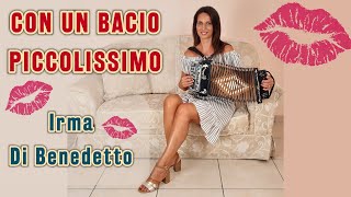 CON UN BACIO PICCOLISSIMO Live IRMA DI BENEDETTO  Organetto Abruzzese Accordion [upl. by Amity334]