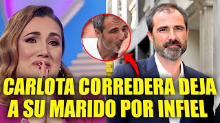 CARLOTA CORREDERA DEJA A SU MARIDO DESPUES DE 11 AÑOS POR INFIDELIDAD ¡ESTAS ACABADO [upl. by Buford]