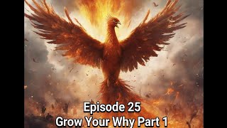 Episode 25 GROW YOUR WHY PART 1 [upl. by Efeek]