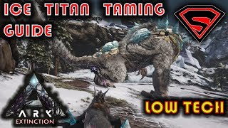 ARK EXTINCTION HOW TO TAME THE ICE TITAN  ICE TITAN TAMING GUIDE  EVERYTHING YOU NEED TO KNOW [upl. by Selestina]