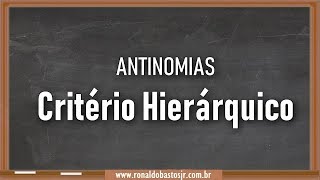 ANTINOMIAS JURÍDICAS  CRITÉRIO HIERÁRQUICO  Aula 202 [upl. by Enirrok]