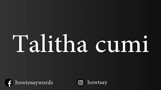 How To Pronounce Talitha cumi [upl. by Einna847]