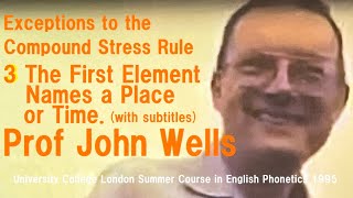 Prof John WellsExceptions to the Compound Stress Rule3The First Element names a Place or TimeUCL [upl. by Connelley]