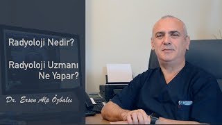 Radyoloji Nedir  Radyoloji Uzmanı Ne Yapar   UZM DR ERSEN ALP ÖZBALCI [upl. by Maeve]