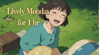 Lively Monday for 1 hr  Ghibli [upl. by Bebe873]