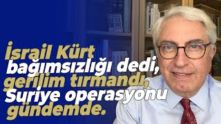 İsrail Kürt bağımsızlığı dedi gerilim tırmandı Suriye operasyonu gündemde [upl. by Greysun]