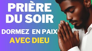 🙏Prière Puissante du SOIR pour un Sommeil Paisible Avec Dieu• Se Reposer sous les Ailes du Très Haut [upl. by Eelyram]