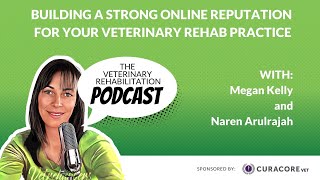 Building a Strong Online Reputation for Your Veterinary Rehab Practice with Naren Arulrajah [upl. by Nasus60]