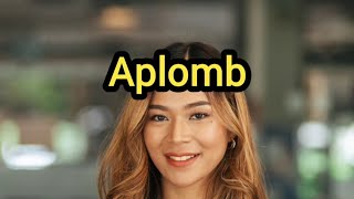 Aplomb Definition amp Meaning [upl. by Levitt]