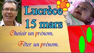 Choisir et fêter un prénom fille caractère  Lucrèce 15 mars [upl. by Bodi]