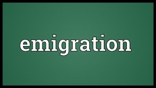 Emigration Meaning [upl. by Ytoc]