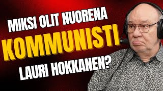 Miksi olit nuorena kommunisti tietokirjailija Lauri Hokkanen – quotSe oli harhaaskelquot [upl. by Akeemaj]