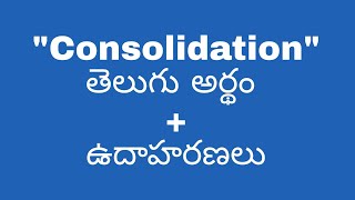 Consolidation meaning in telugu with examples  Consolidation తెలుగు లో అర్థం meaningintelugu [upl. by Auhsuj]