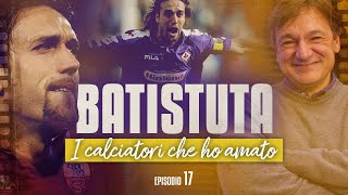 quotBatigolquot Gabriel Omar Batistuta  I calciatori che ho amato  Fabio Caressa [upl. by Nehtiek97]