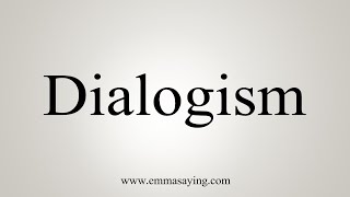 How To Say Dialogism [upl. by Edlitam]