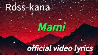 Ross kana  MAMi official music video lyrics [upl. by Narhem]