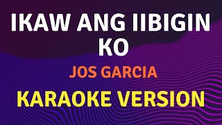 IKAW ANG IIBIGIN KO  Jos Garcia  Karaoke song with lyrics [upl. by Nwotna400]