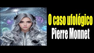 Caso ufológico Pierre Monnet [upl. by Ahsirkal]