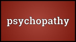 Psychopathy Meaning [upl. by Kelula]