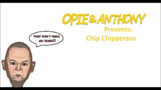 Opie and Anthony Presents Chip Chipperson [upl. by Oby787]